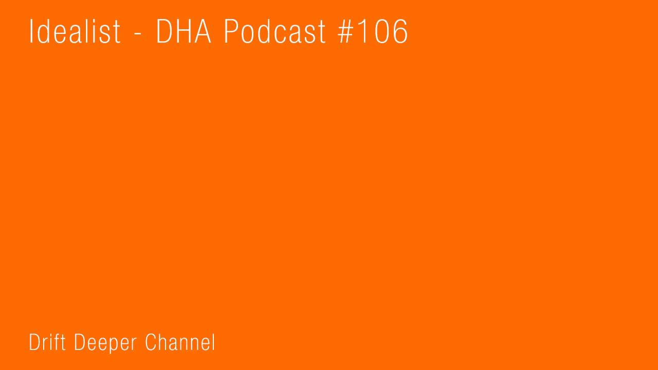 Idealist - DHA Podcast #106