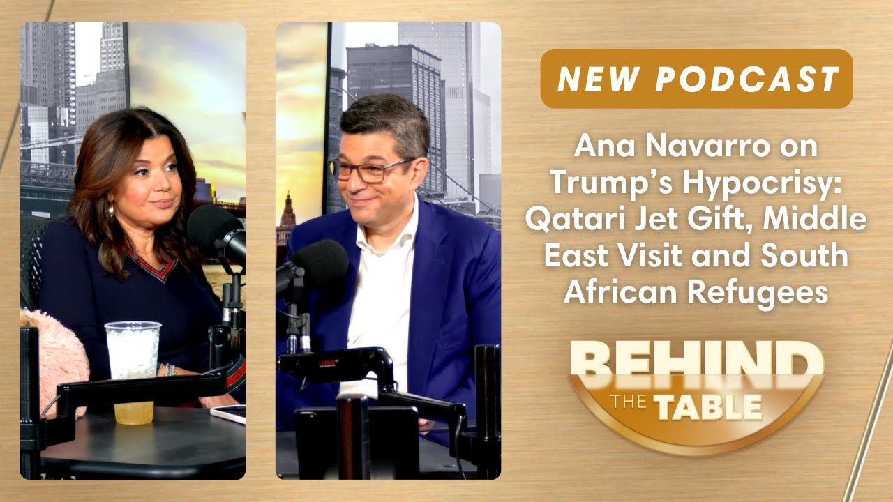 Ana Navarro on Trump’s 'Hypocrisy': Qatari Jet Gift, Middle East Visit and More | Behind the Table