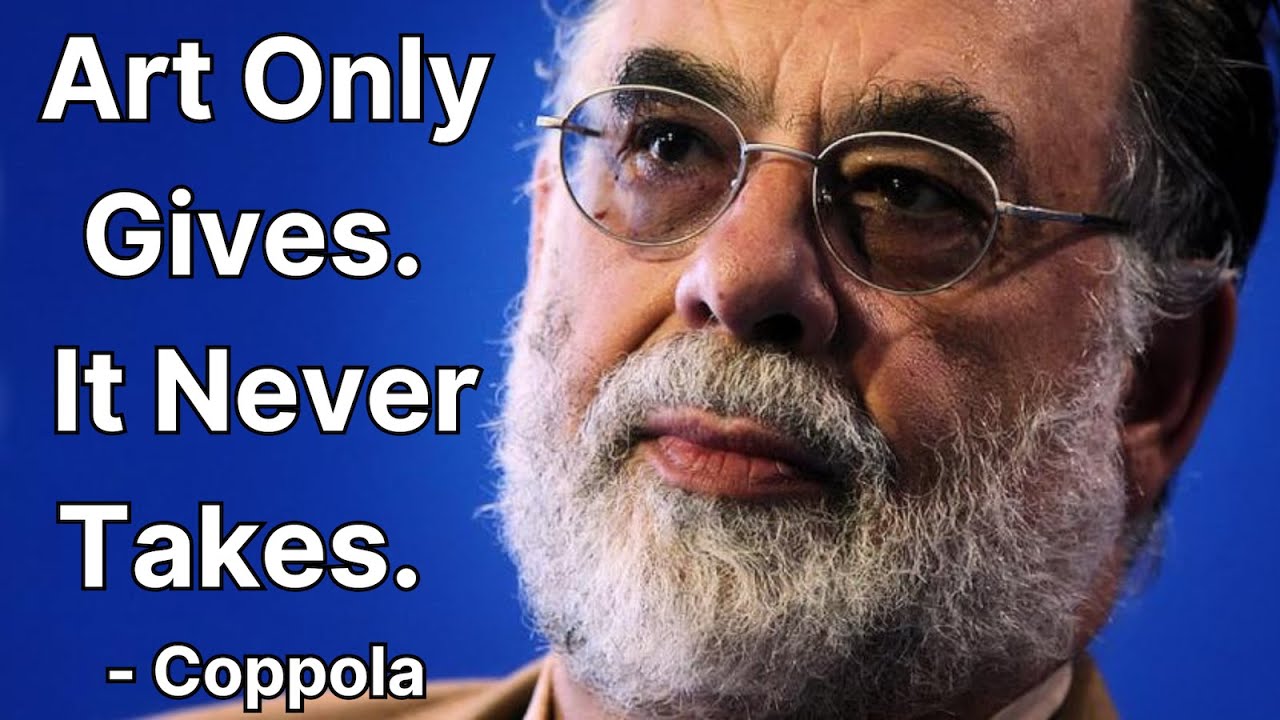 Francis Ford Coppola: Art Gives Without Taking! 