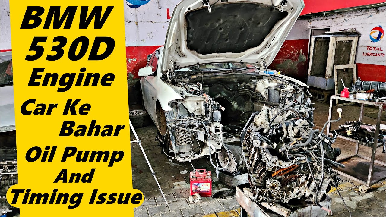 BMW 530D Engine Car Ke Bahar | Oil Pump & Timing Issue