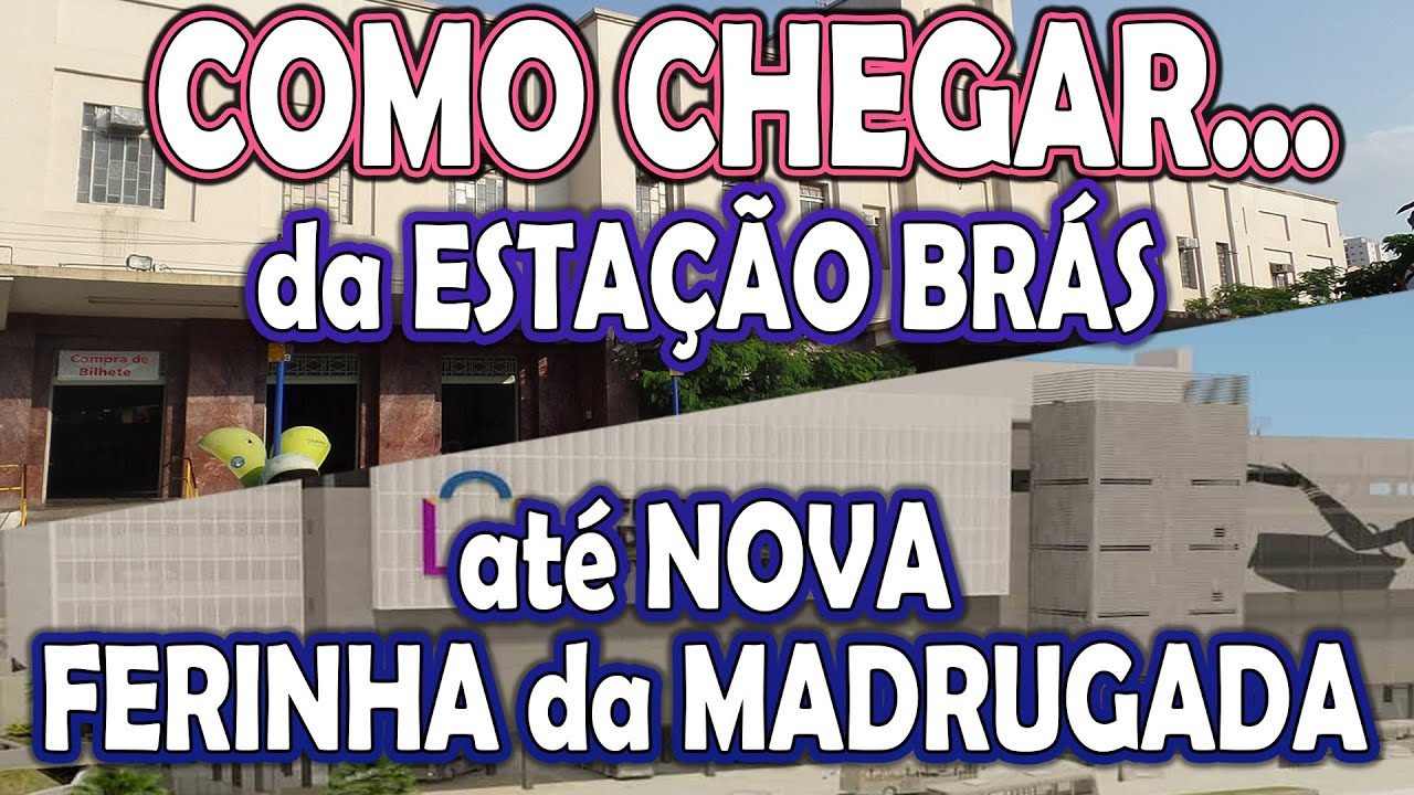 ⭐ Como Chegar Estação Brás até Nova Feirinha da Madrugada