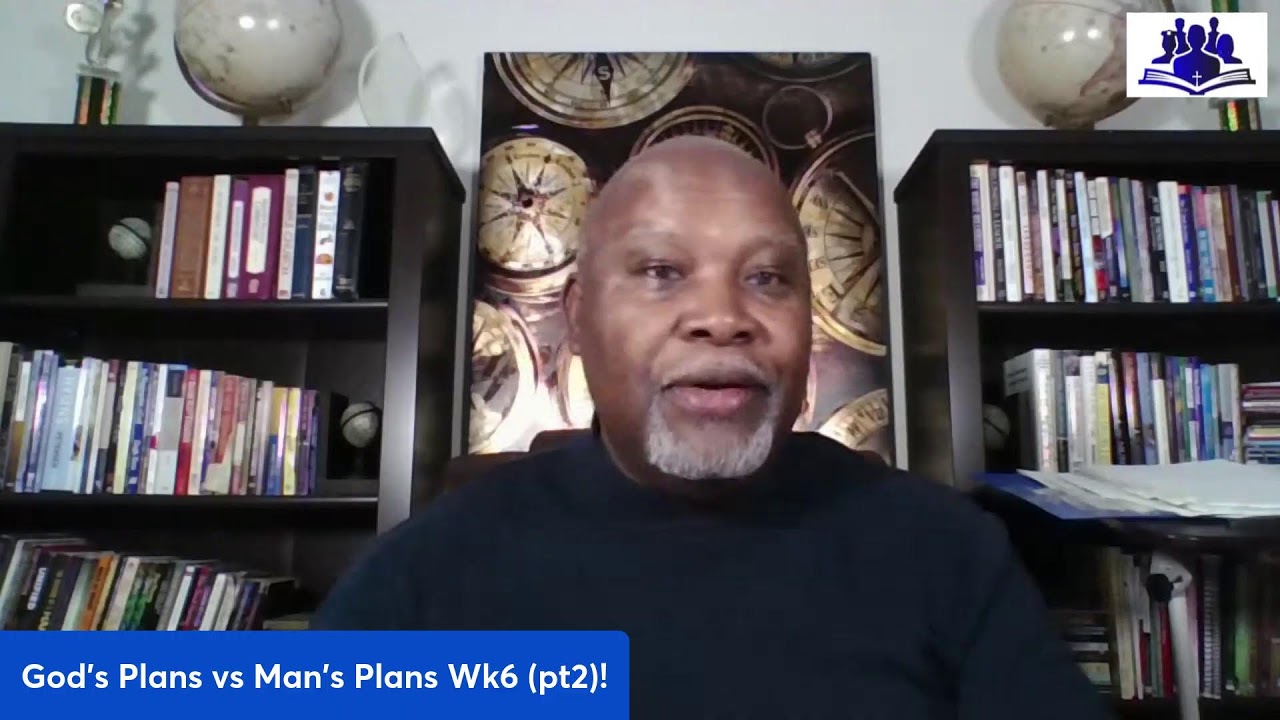 God's Plans vs Man's Plans Wk6  (pt2)!