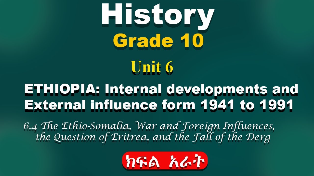 Grade 10 history unit 6 part 4 | Ethiopia | The Ethio - Somalia war, foreign influence.