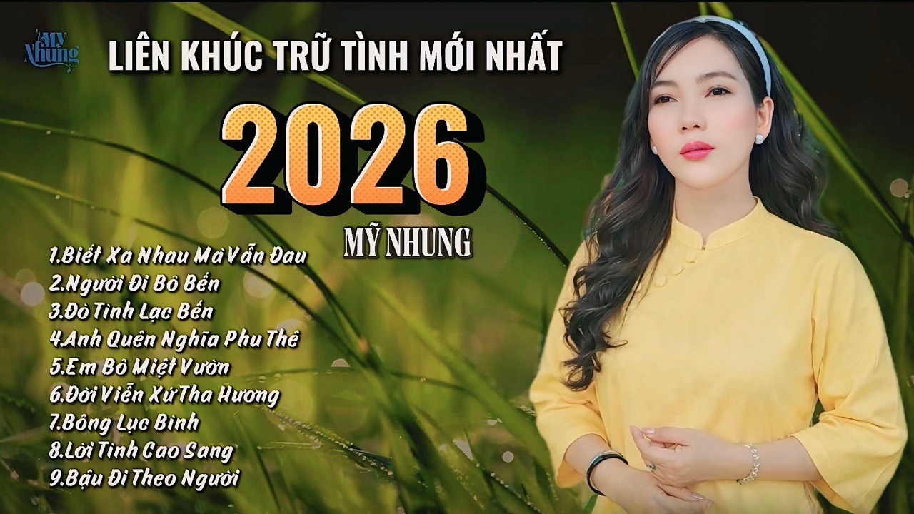 ►LIÊN KHÚC TRỮ TÌNH MỚI NHẤT 2026 - NGƯỜI PHỤ TÔI SAO - BIẾT XA NHAU MÀ VẪN ĐAU - MỸ NHUNG