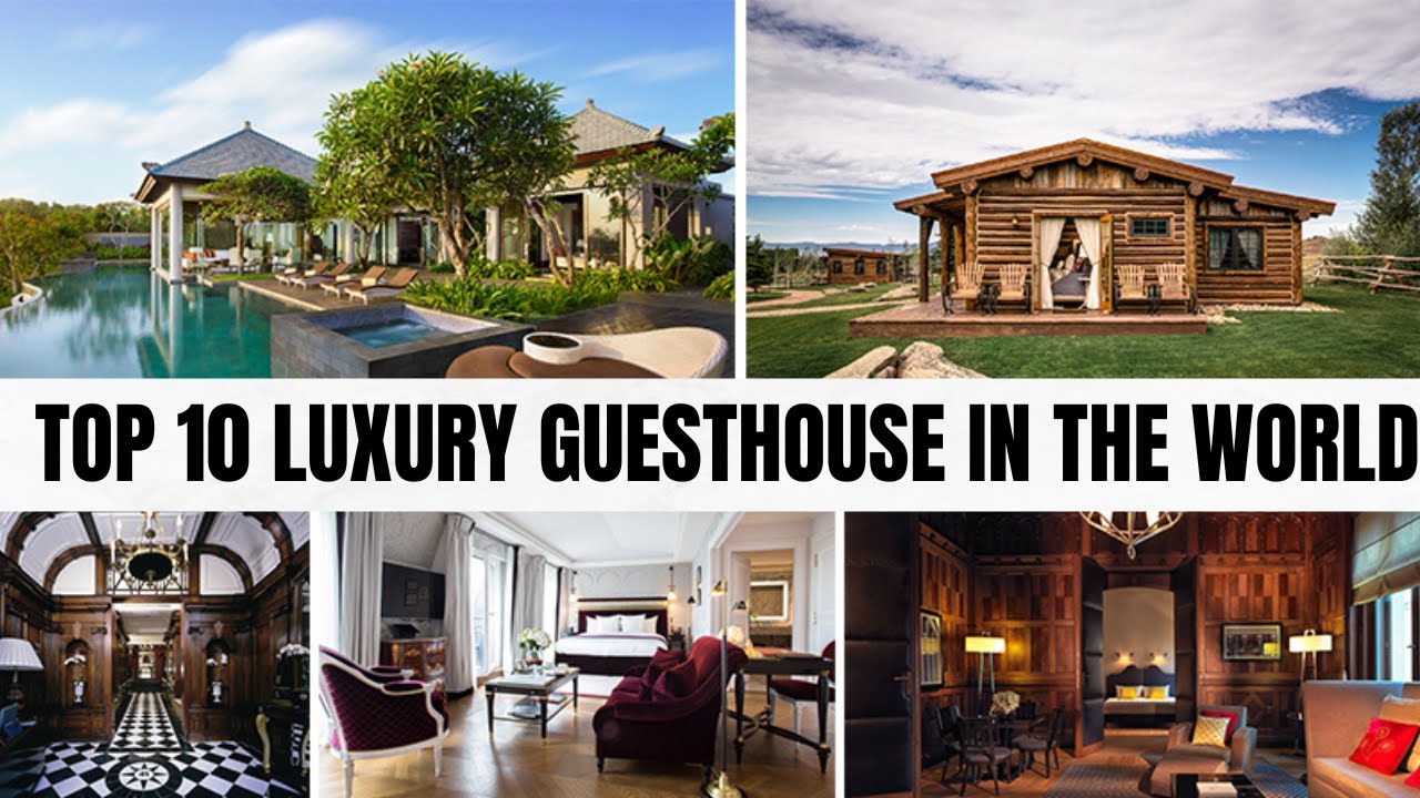 TOP 10 MOST LUXURY GUESTHOUSE IN THE WORLD