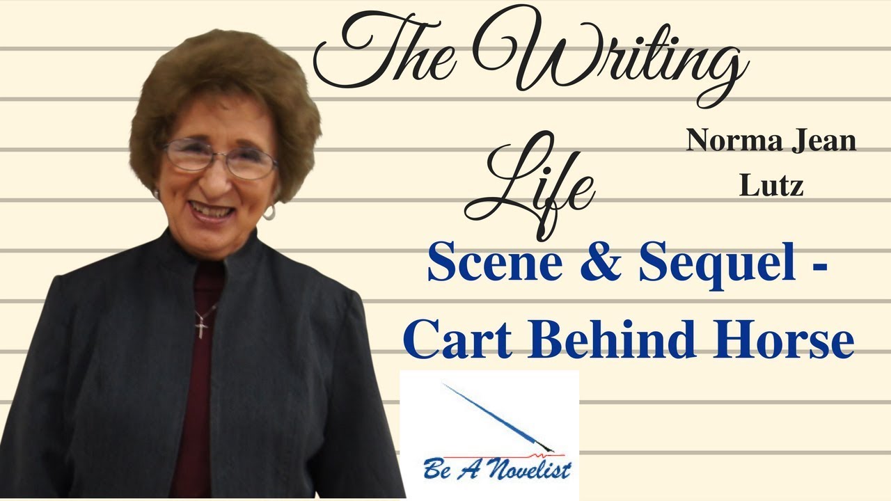 The Writing Life [8]: Scene  Sequel -- The Cart Behind the Horse