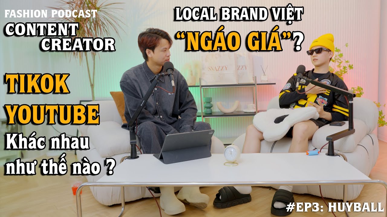 Local Brand Việt Nam Ng&aacute;o Gi&aacute; ? Trở Th&agrave;nh KOC/Content Creator | Fashion Podcast EP 3 : HUYBALL
