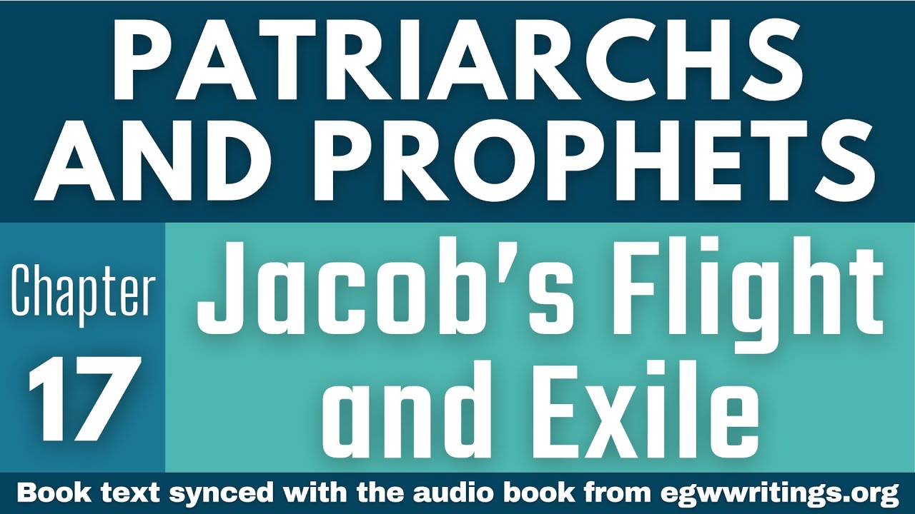 Patriarchs and Prophets – Chapter 17 – Jacob’s Flight and Exile