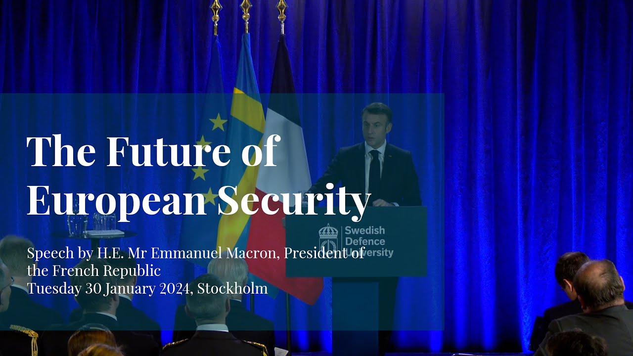 The future of European Security - Speech by President Emmanuel Macron, Stockholm 2024