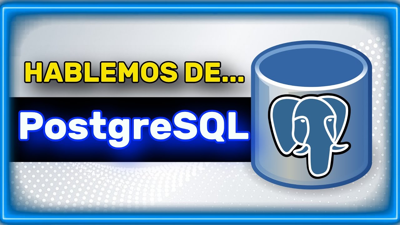 Hablemos de POSTGRESQL