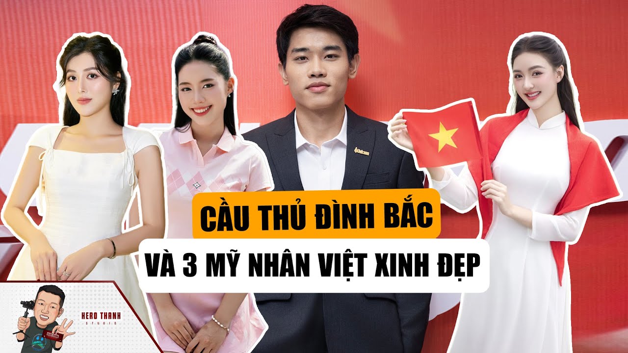 Cầu Thủ Đình Bắc Và Mối Lương Duyên Với 3 Mỹ Nhân Xinh Đẹp Bật Nhất Showbiz Việt