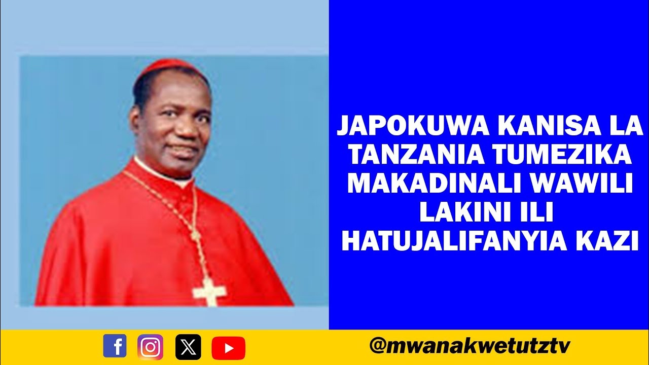 JAPOKUWA KANISA LA TANZANIA TUMEZIKA MAKADINALI WAWILI LAKINI ILI HATUJALIFANYIA KAZI