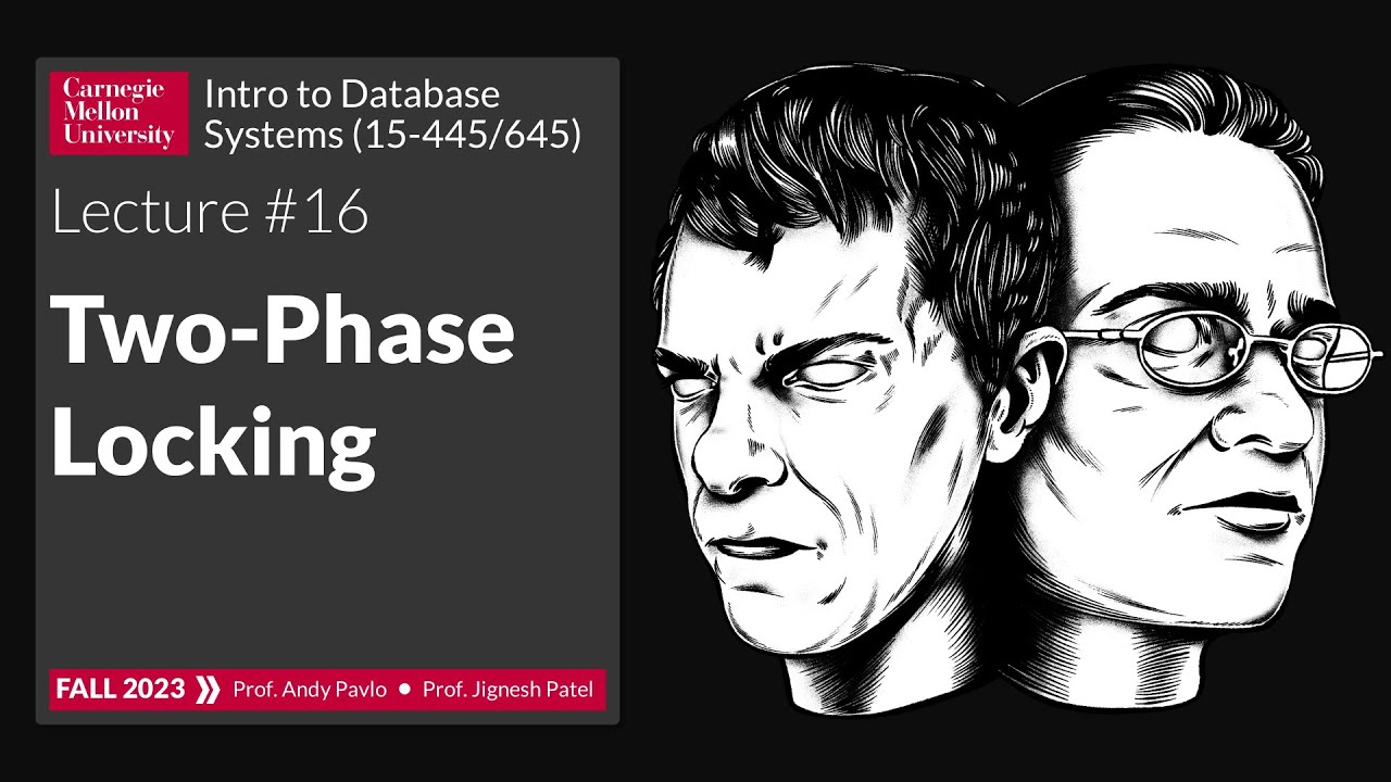 F2023 #16 - Two-Phase Locking Concurrency Control (CMU Intro to Database Systems)