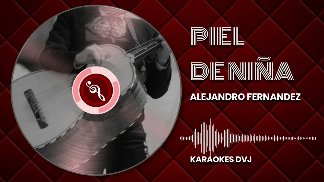 KARAOKE PIEL DE NIÑA ALEJANDRO FERNANDEZ