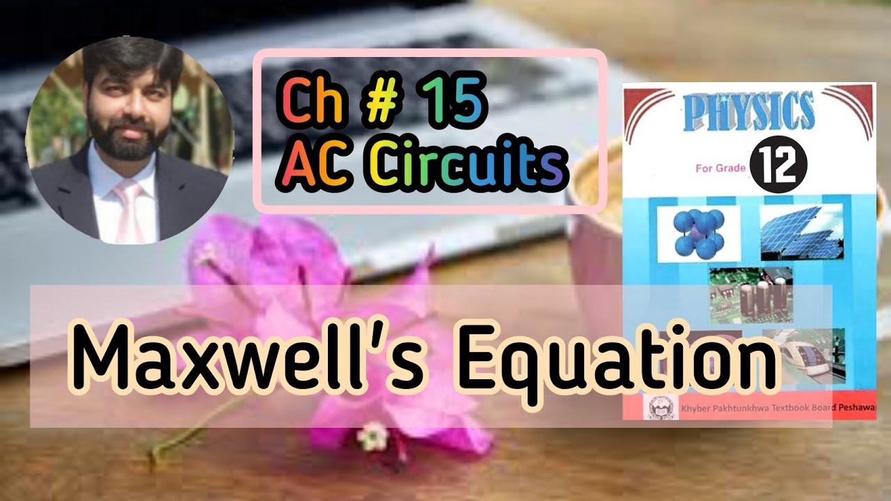Physics 12 | Maxwell Equations | Chapter 15 | AC Circuits