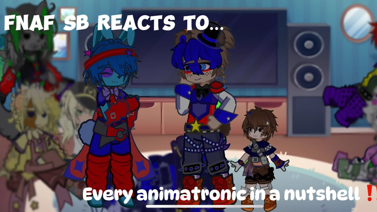 FNAF SB react to Every Animatronic in a Nutshell