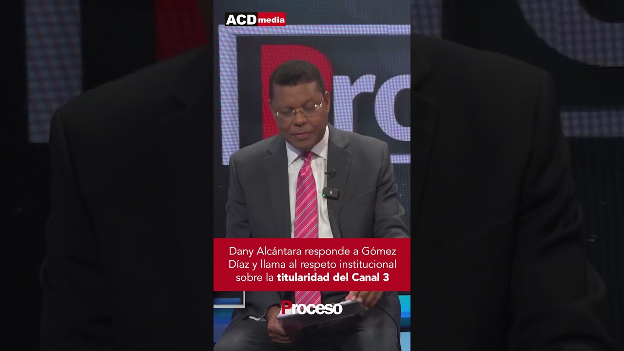Dany Alcántara responde a Gómez Díaz y llama al respeto institucional sobre titularidad del Canal 3