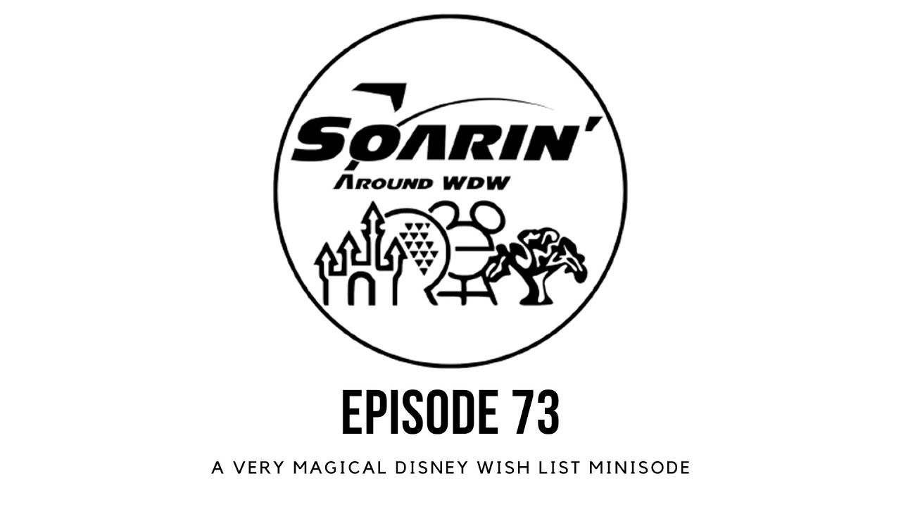 Soarin’ Around WDW Episode 73- A Very Magical Disney Wish List Minisode