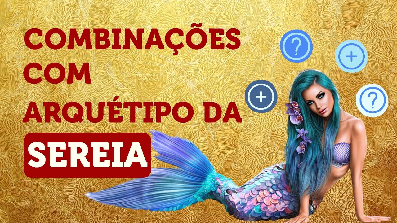 QUAIS ARQUÉTIPOS COMBINAM COM A SEREIA?