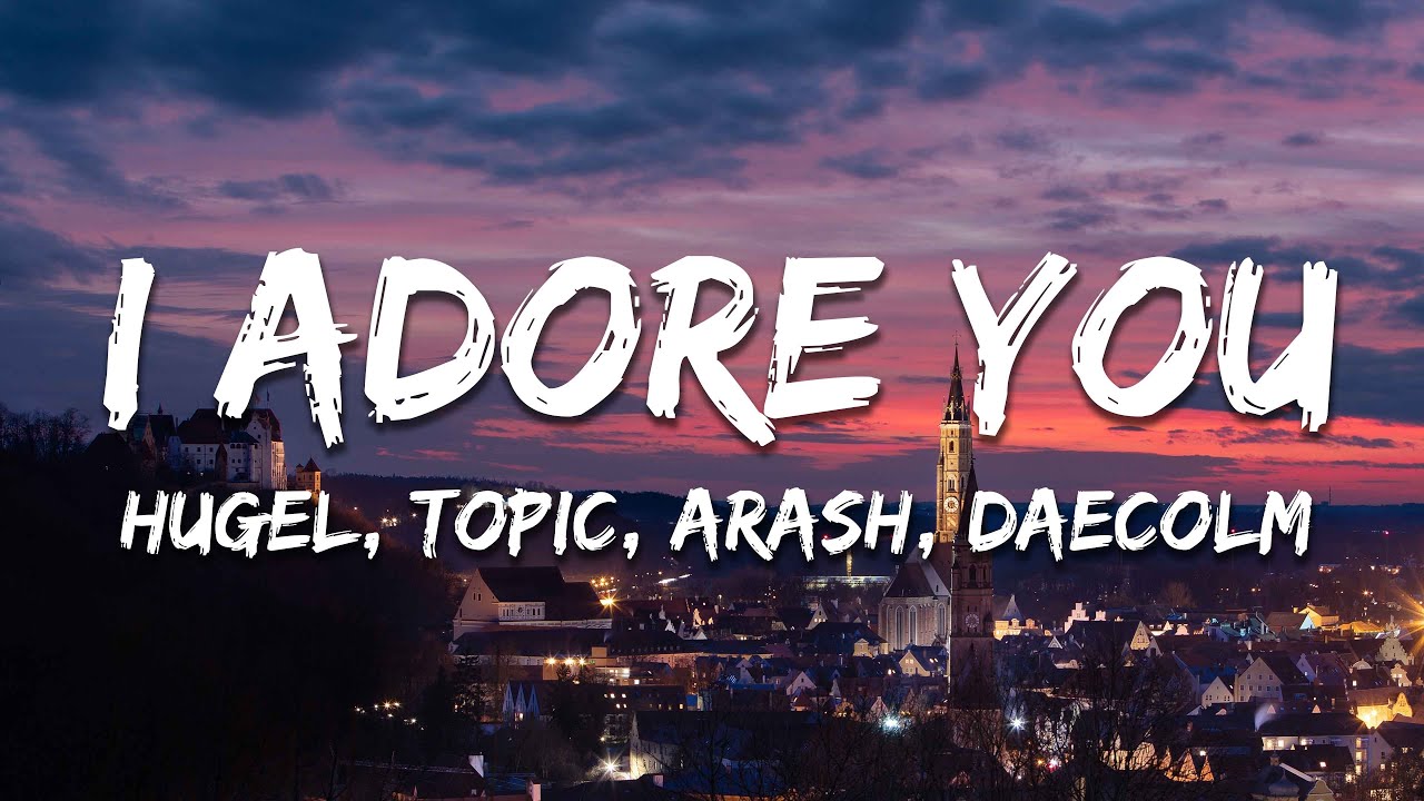 HUGEL, Topic & Arash - I Adore You (Lyrics) feat. Daecolm