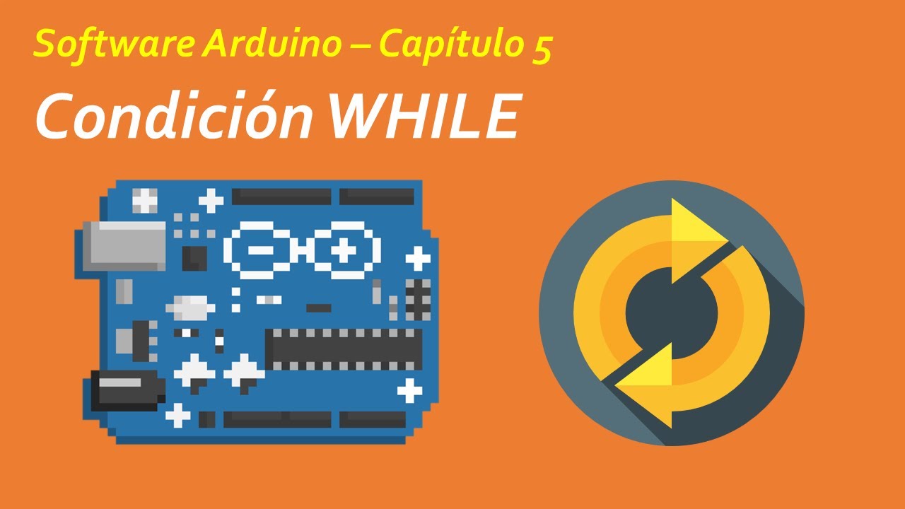 [TUTORIAL] 05 - Condición WHILE en Arduino