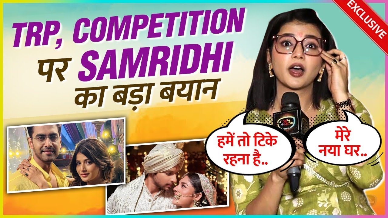Samridhi Gets Emotional On Buying New House REACTS On Competition With Anupama & More