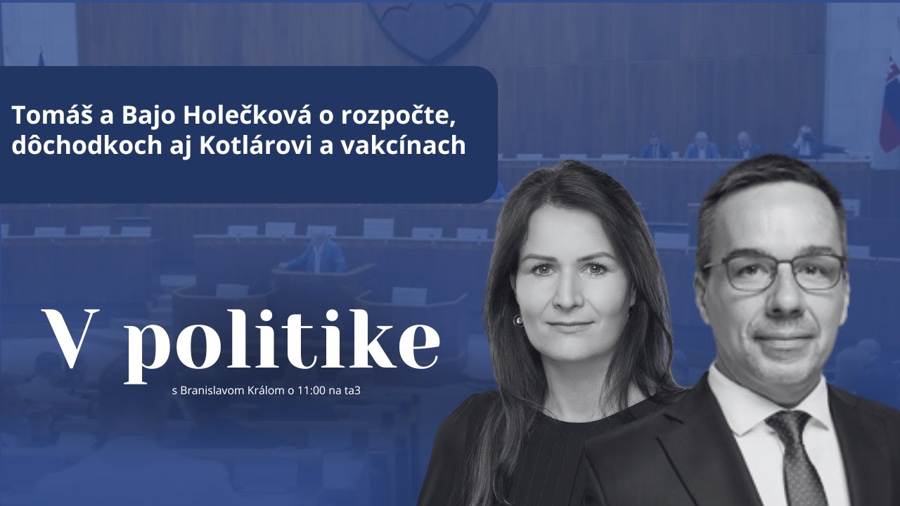V politike: Tom&aacute;&scaron; a Bajo Holečkov&aacute; o rozpočte, d&ocirc;chodkoch aj Kotl&aacute;rovi a vakc&iacute;nach