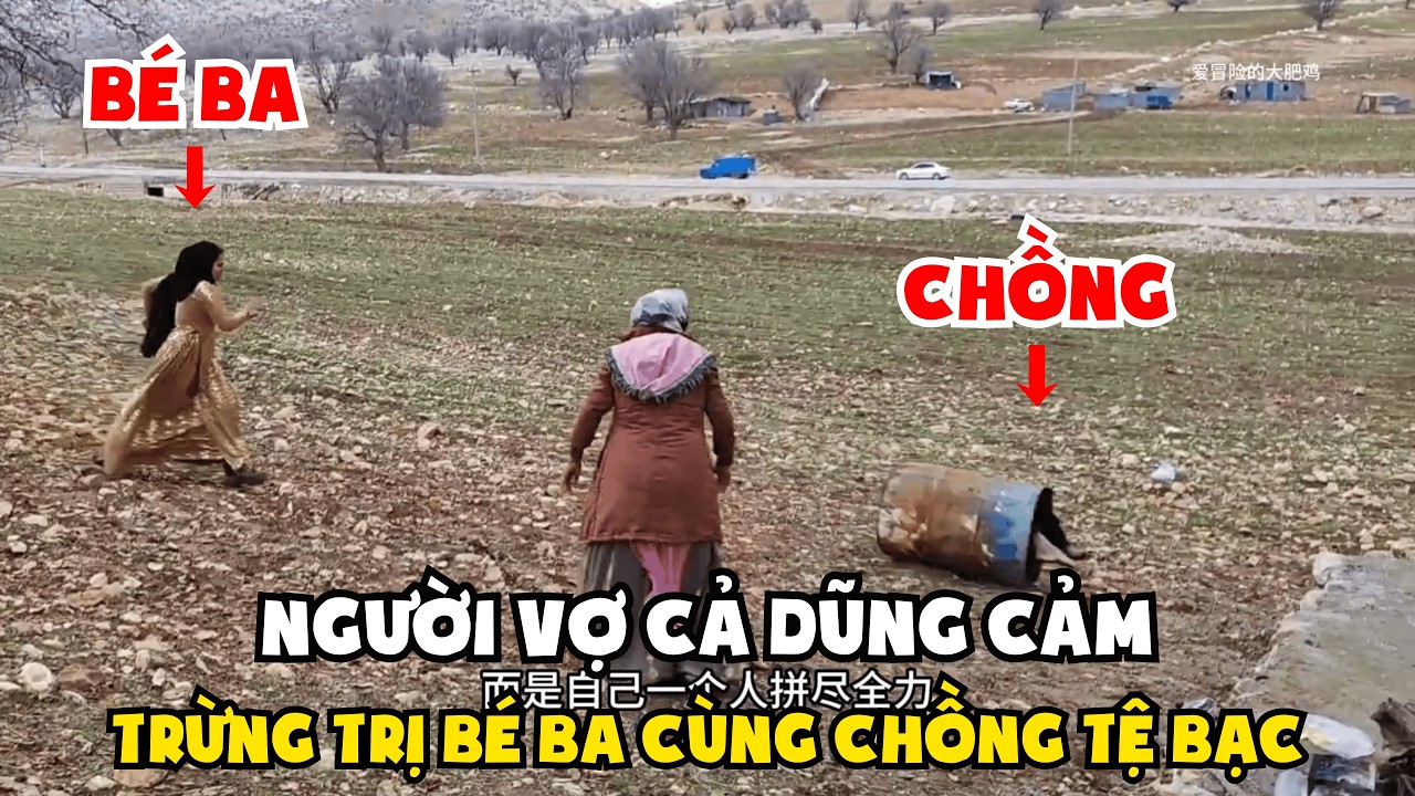 P8. Cuộc Sống Du Mục: Người Phụ Dũng Cảm Trừng Trị Người Chồng Tệ Bạc Và Bé Ba