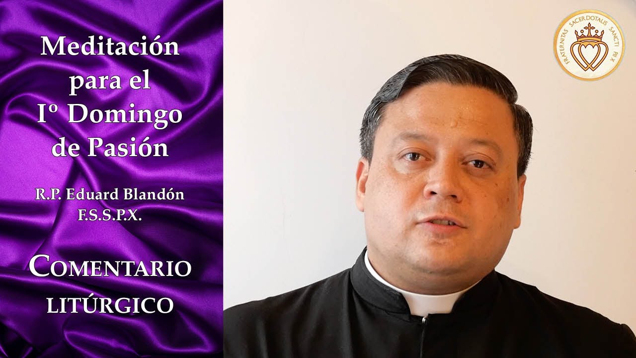 Comentario litúrgico para el 1º Domingo de Pasión - R.P. Eduard Blandón