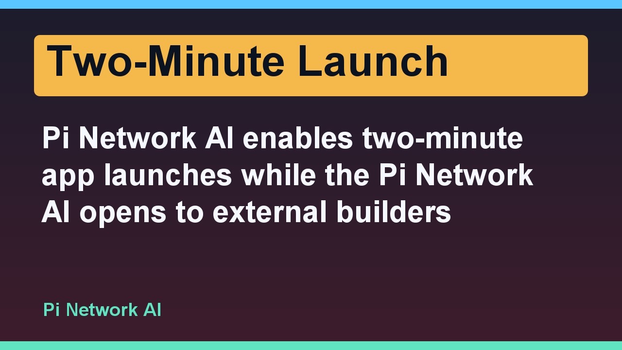Pi Network AI enables two-minute app launches while the Pi Network AI opens to external builders
