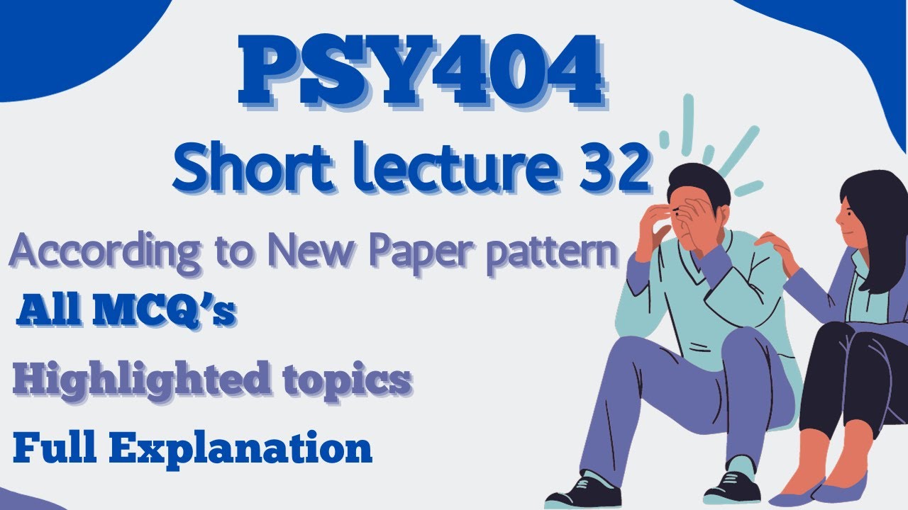 PSY404 Short Lecture 32_Highlighted Questions_PSY404 Lectures_Final Term_Full Detail In Short Time