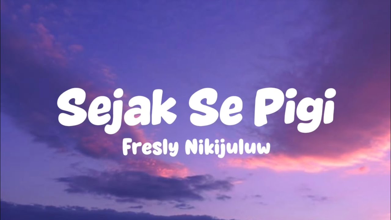 Fresly Nikijuluw - Sejak Se Pigi (Lirik Lagu)