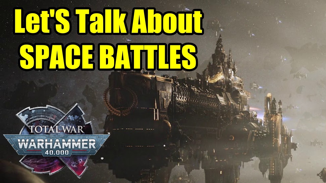 Let's Talk About SPACE BATTLES - Total War Warhammer 40K - Launch? Later? Or Flat Out Not Happening?