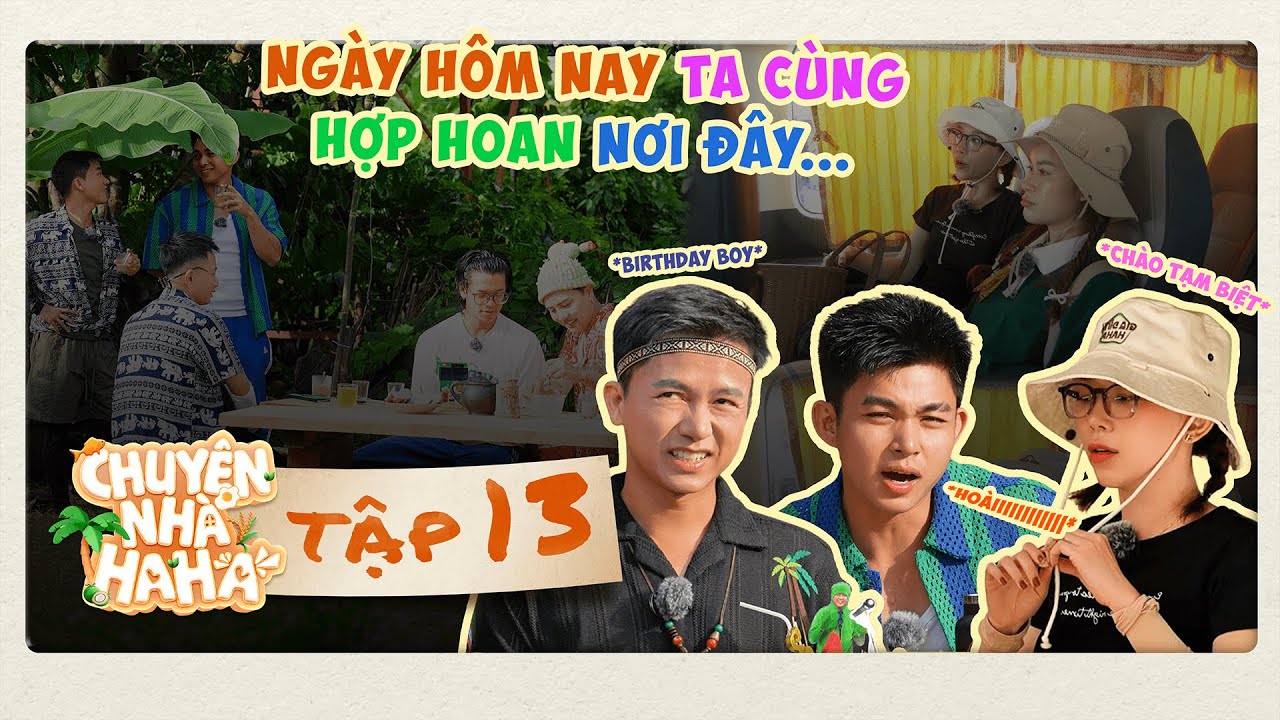 Chuyện Nhà HaHa - Tập 13 | Cả gia đình “HỢP HOAN” chúc mừng Bùi Công Nam rồi tạm biệt Tóc Tiên?