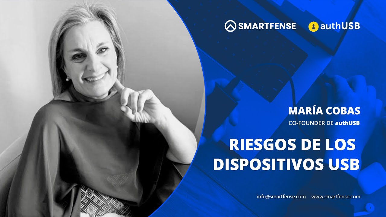 Riesgos de los dispositivos USB - María Cobas de authUSB - Entrevistas SMARTFENSE