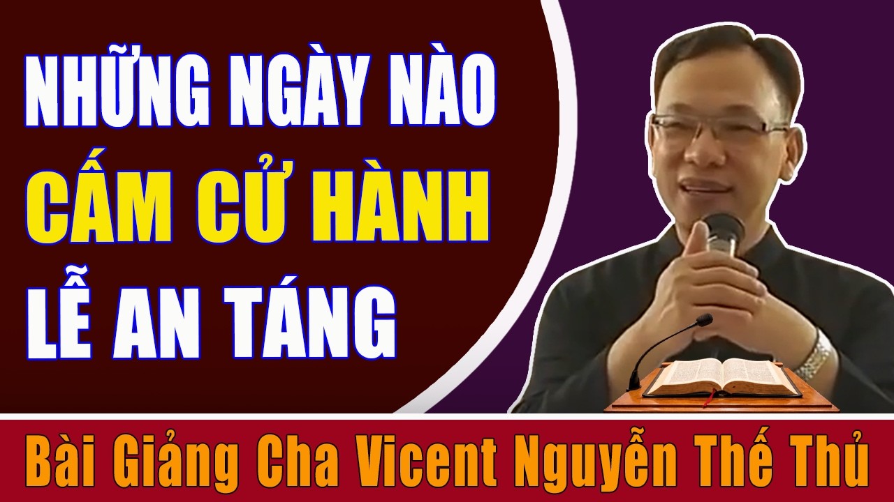Những Ngày Nào Cấm Cử Hành Thánh Lễ An Táng - Bài Giảng Cha Vinh Sơn Nguyễn Thế Thủ