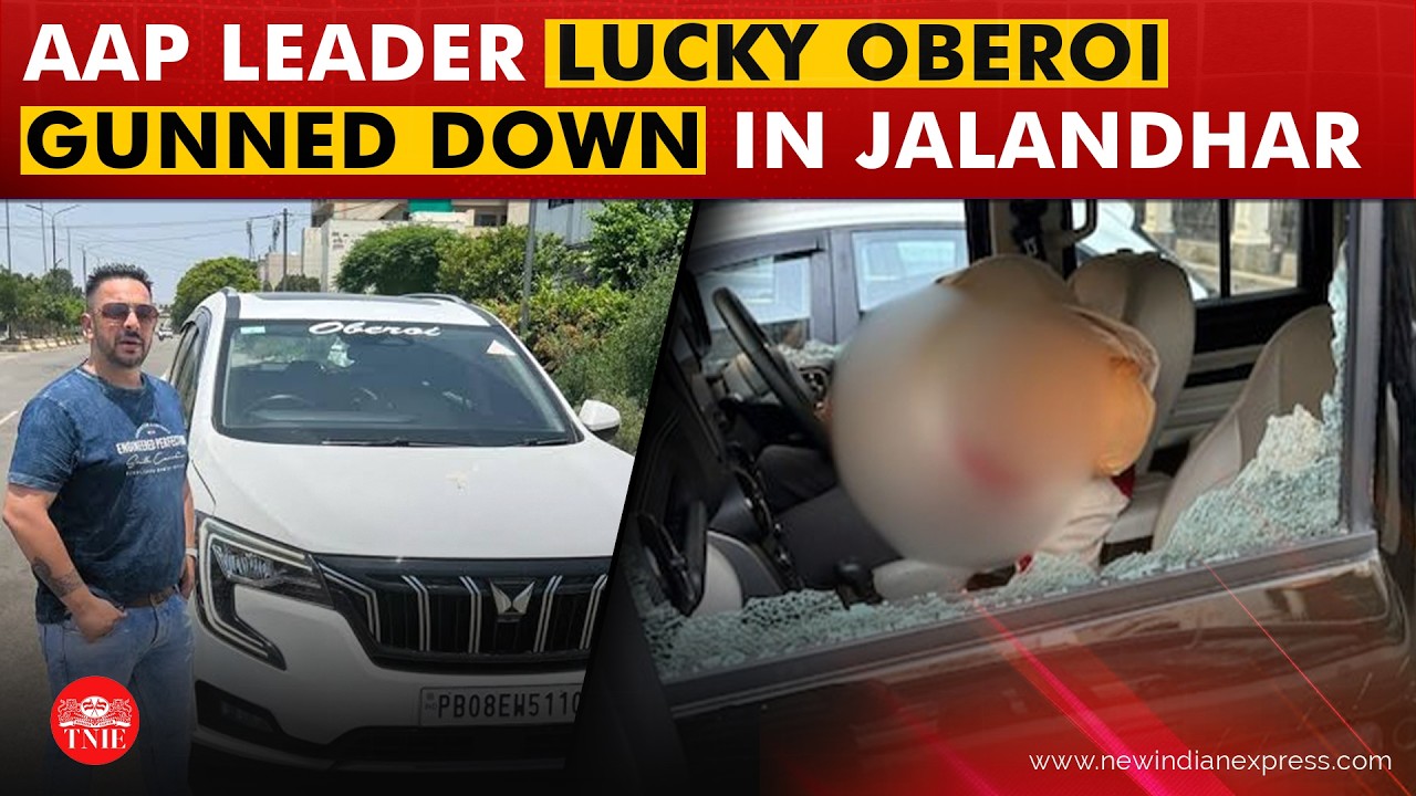 Punjab AAP leader Lucky Oberoi shot dead by unidentified attackers in Jalandhar