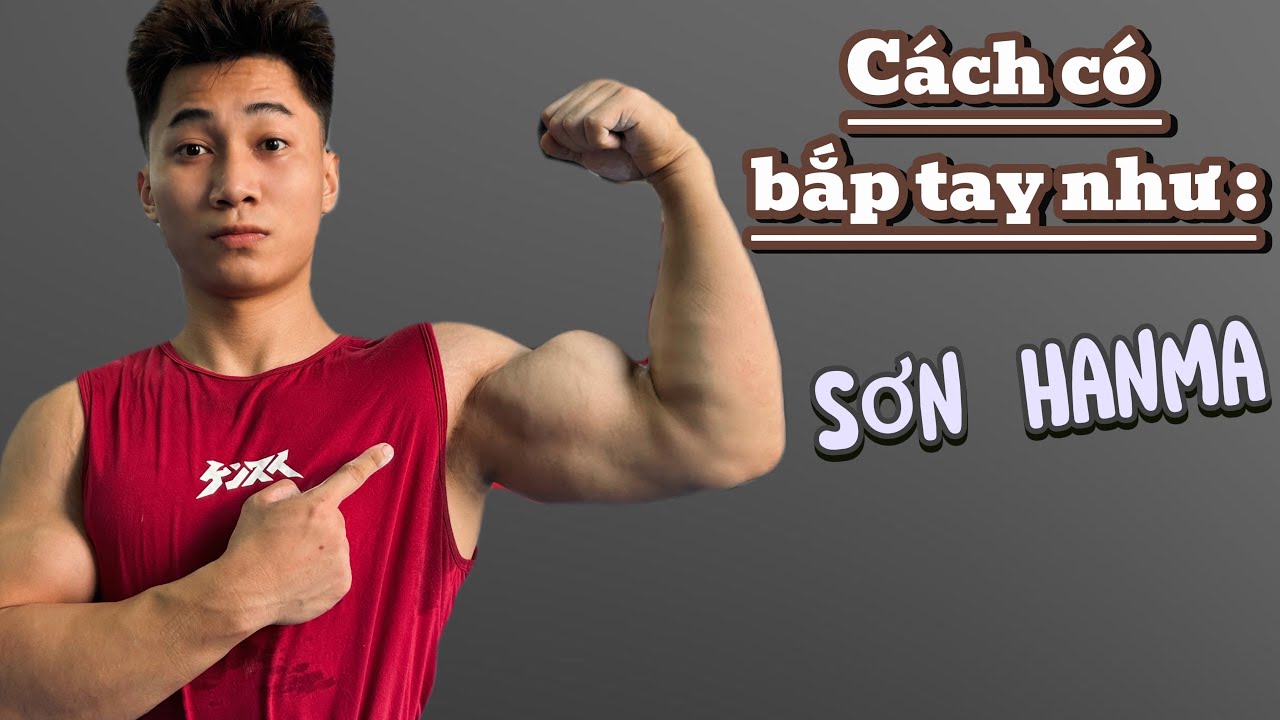 Buổi tập bắp tay  của Sơn Hanma có gì ??