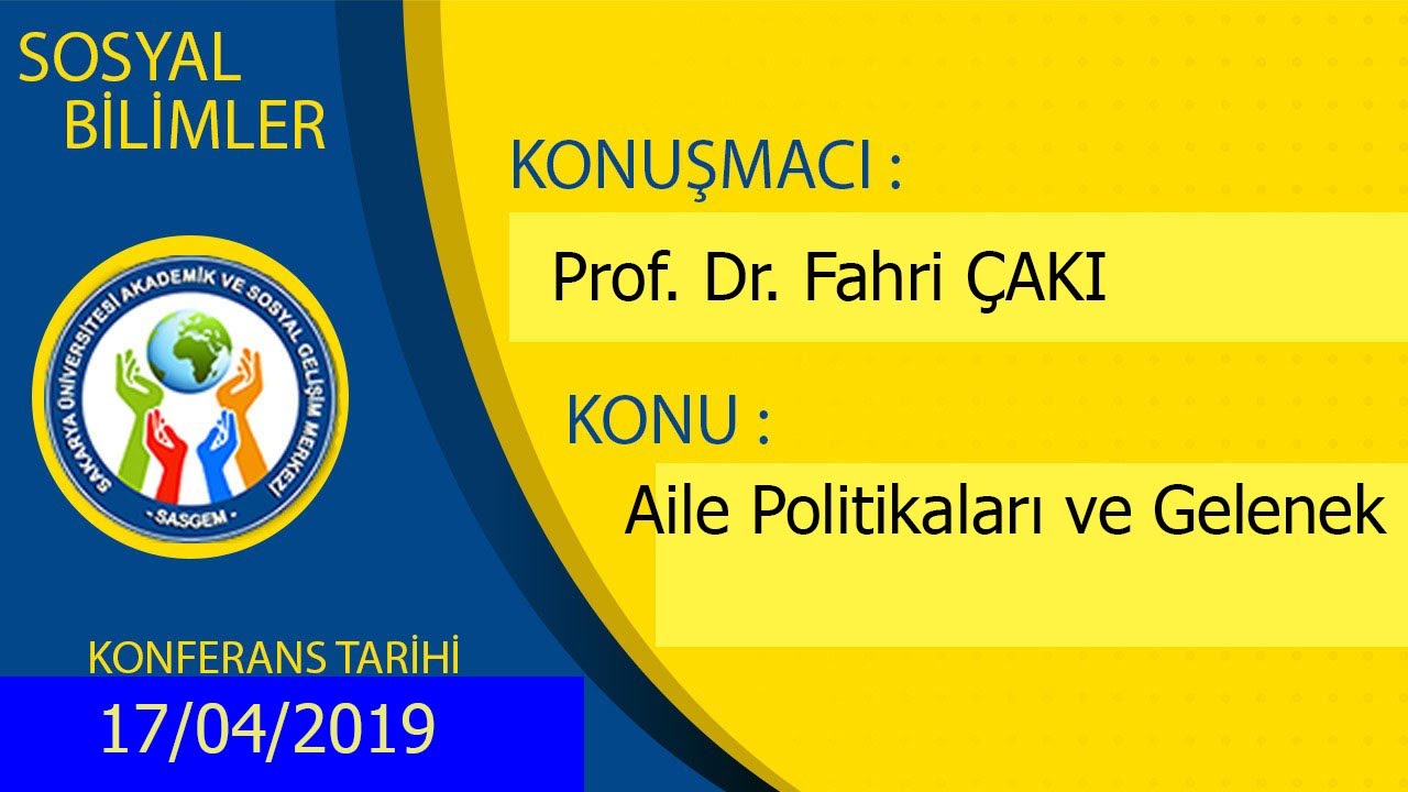 AİLE POLİTİKALARI VE GELENEK, Prof. Dr. Fahri ÇAKI, 17 Nisan 2019 Çarşamba