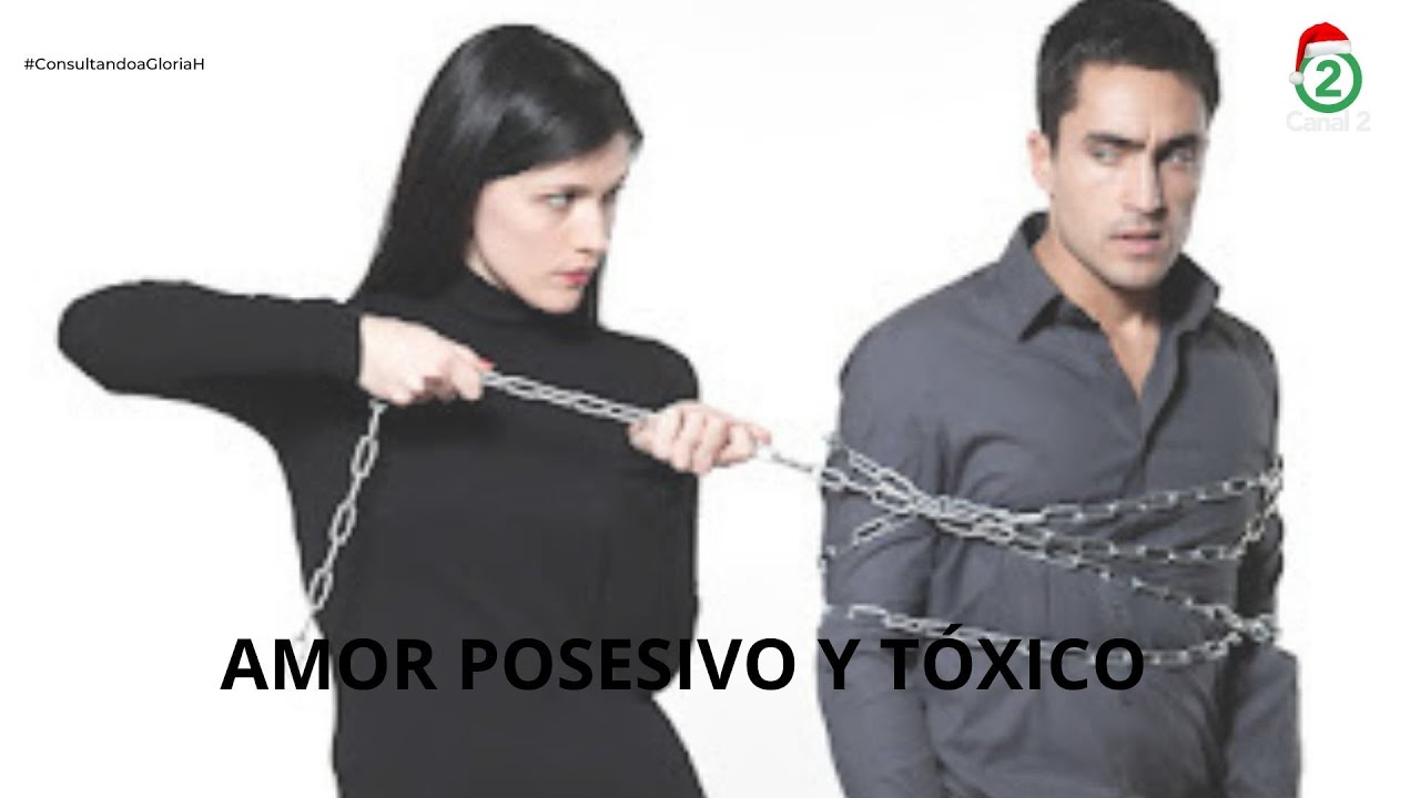 Amor posesivo y tóxico - Consultando a Gloria H