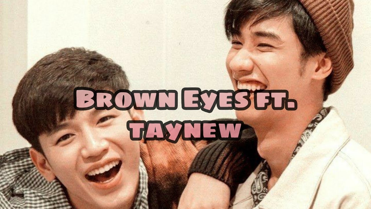 [FMV] [TayNew][BROWN EYES]