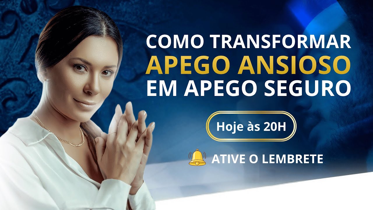 👉 Live hoje, 20h: COMO TRANSFORMAR APEGO ANSIOSO EM APEGO SEGURO