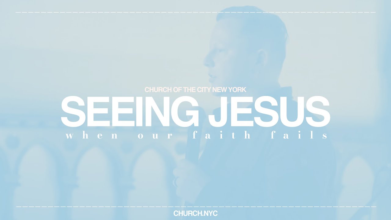 Seeing Jesus: When Our Faith Fails | Jon Tyson