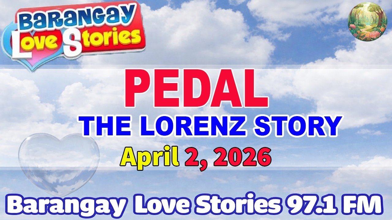 PEDAL - LORENZ _ BARANGAY LOVE STORIES _ PAPA DUDUT STORIES _ April 2, 2026