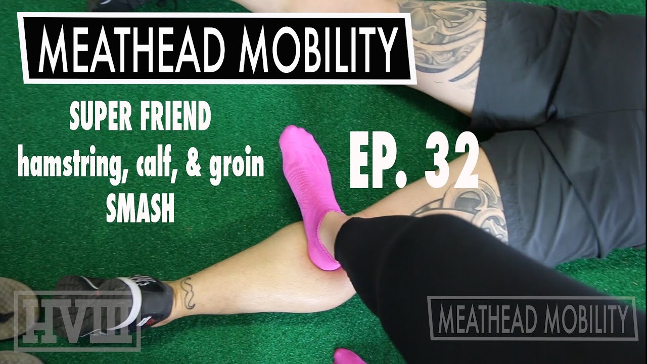 MEATHEAD MOBILITY: EP.32 SUPERFRIEND (hamstring, groin, and calf) SMASH
