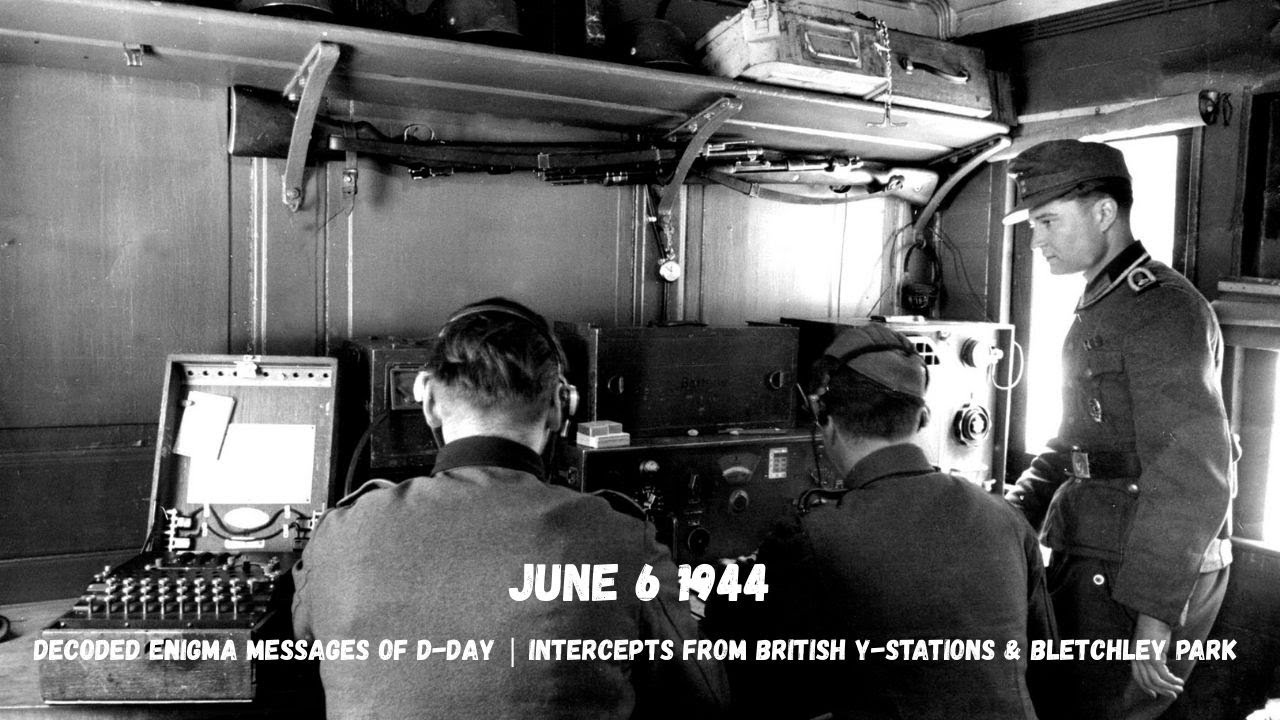 Decoded Enigma Messages of D-Day | Intercepts from British Y-Stations & Bletchley Park  June 6, 1944