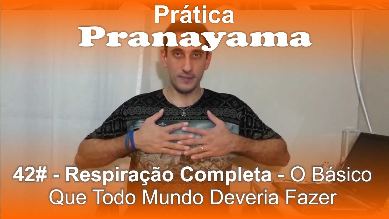 Prática - Respiração Completa - O Básico Que Todo Mundo Deveria Fazer