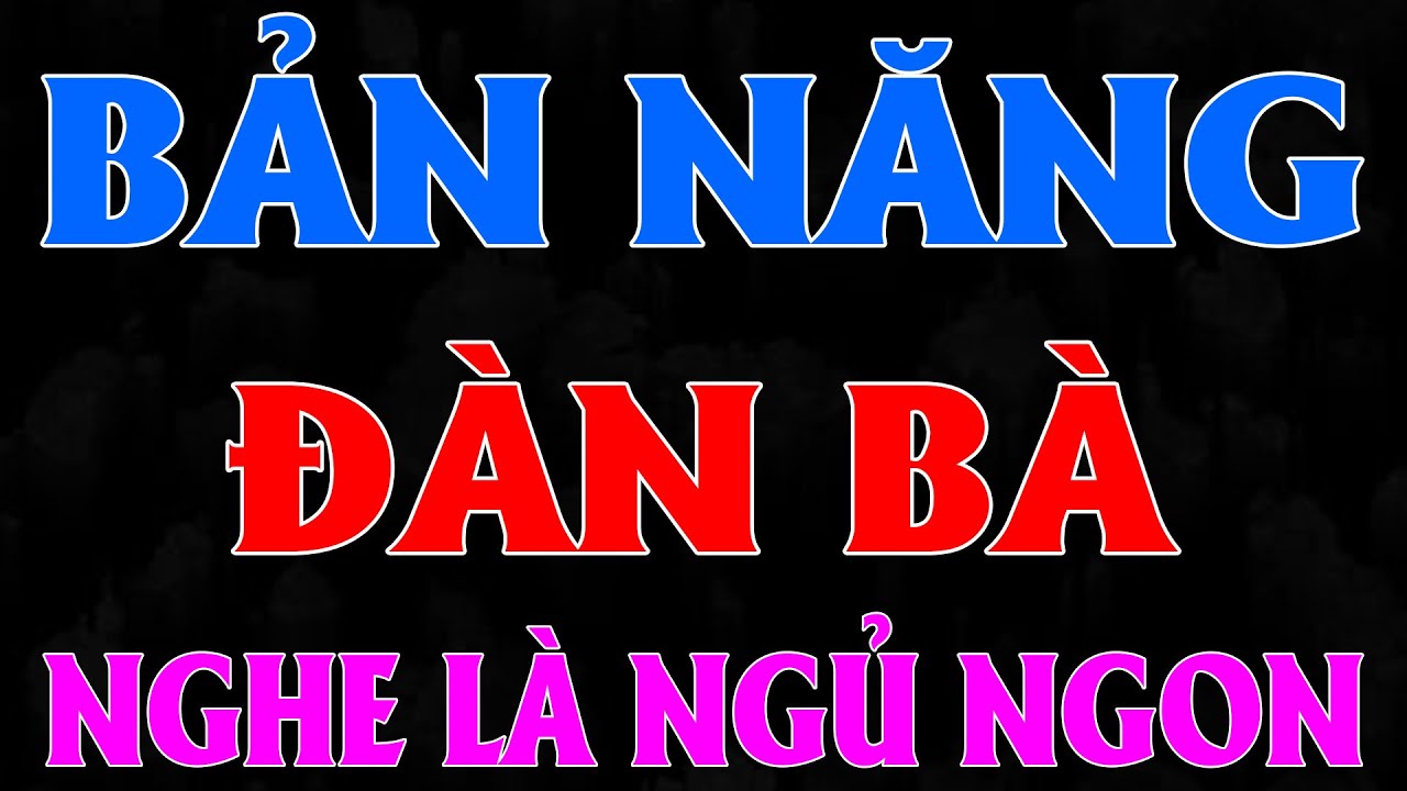 Truyện thầm kín hôn nhân gia đình: BẢN NĂNG ĐÀN BÀ - Đọc truyện đêm khuya ngủ ngon