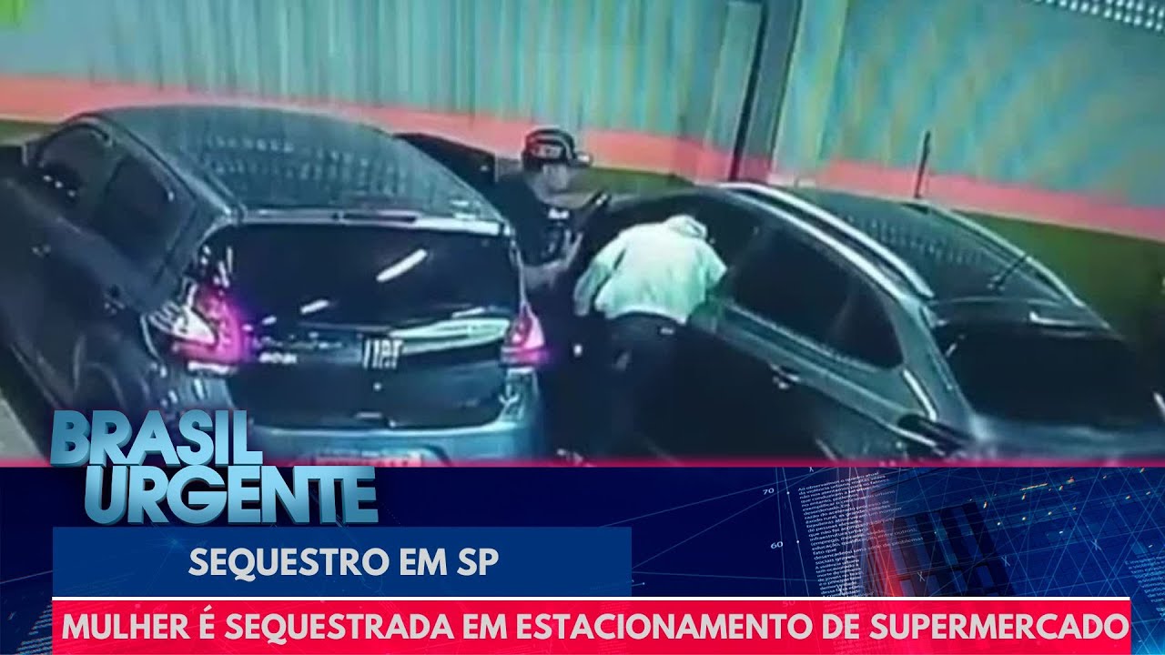 Mulher é sequestrada em estacionamento de supermercado em SP | Brasil Urgente