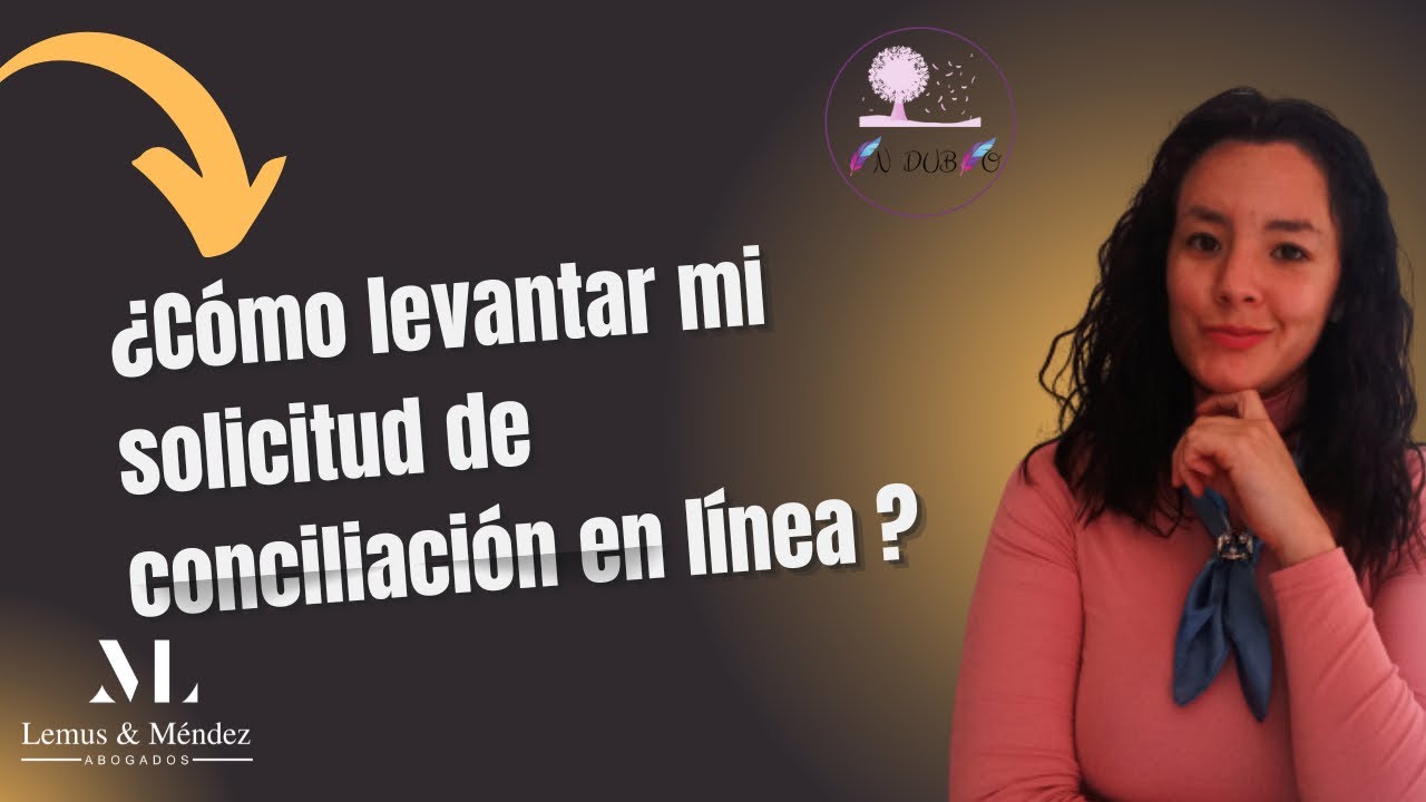 ¿CÓMO LEVANTAR MI SOLICITUD DE CONCILIACIÓN EN LÍNEA ?